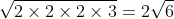 \sqrt{2 \times 2 \times 2\times 3} = 2\sqrt{6}